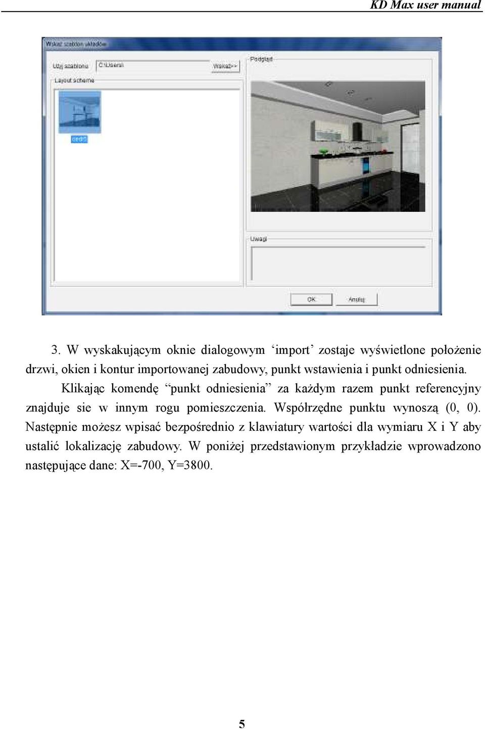 Klikając komendę punkt odniesienia za kaŝdym razem punkt referencyjny znajduje sie w innym rogu pomieszczenia.