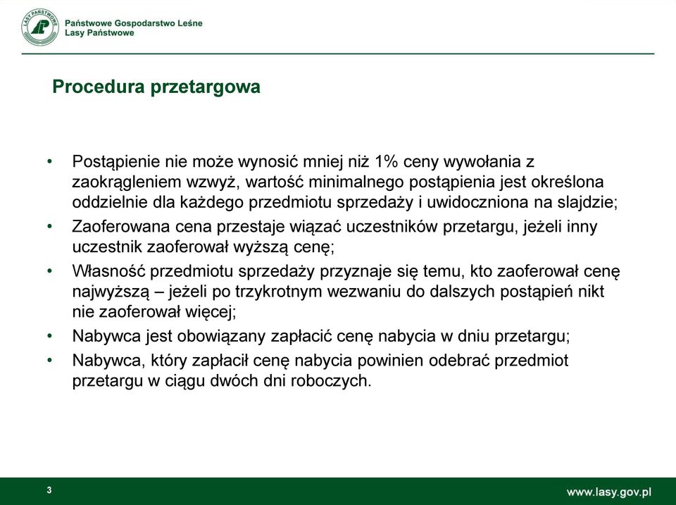 Własność przedmiotu sprzedaży przyznaje się temu, kto zaoferował cenę najwyższą jeżeli po trzykrotnym wezwaniu do dalszych postąpień nikt nie zaoferował więcej;