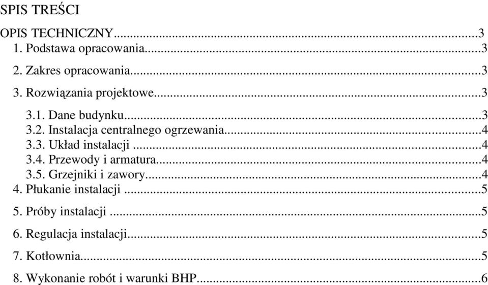 ..4 3.4. Przewody i armatura...4 3.5. Grzejniki i zawory...4 4. Płukanie instalacji...5 5.