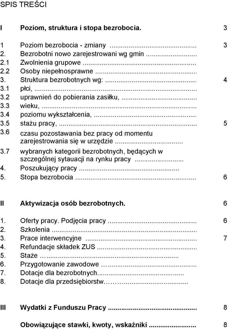 .. 3.7 wybranych kategorii bezrobotnych, będących w szczególnej sytauacji na rynku pracy... 4. Poszukujący pracy... 5. Stopa bezrobocia... 6 II Aktywizacja osób bezrobotnych. 6 1. Oferty pracy.