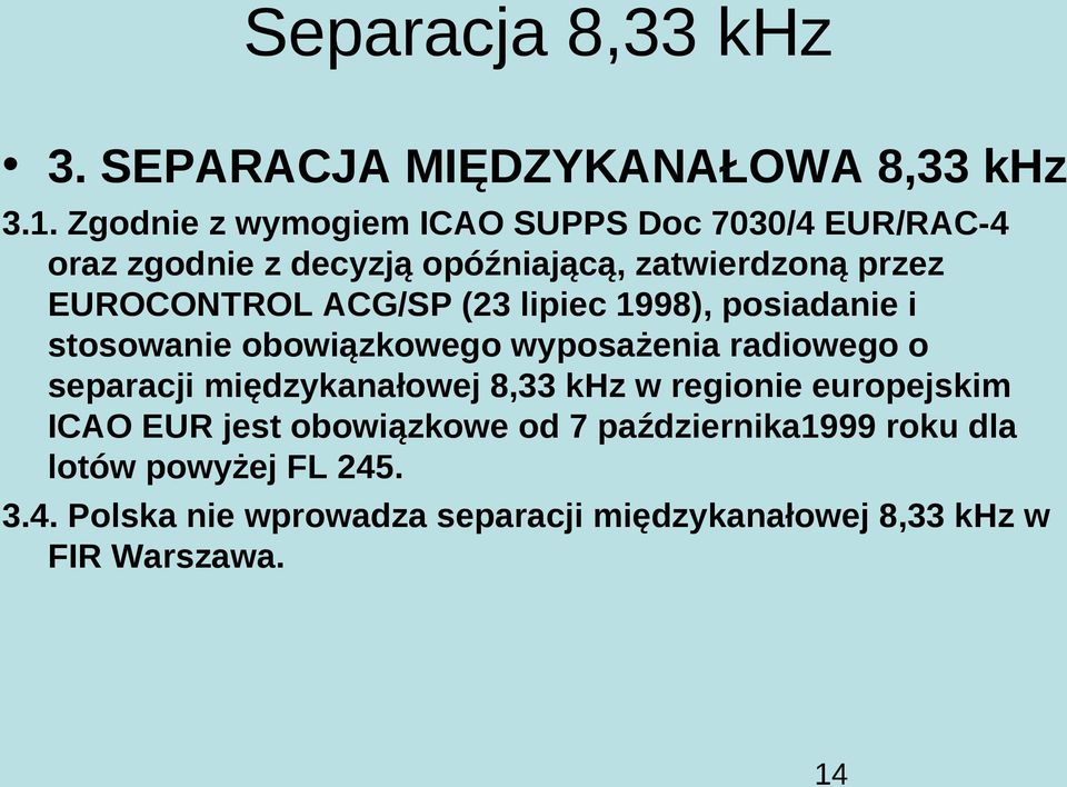 ACG/SP (23 lipiec 1998), posiadanie i stosowanie obowiązkowego wyposażenia radiowego o separacji międzykanałowej 8,33