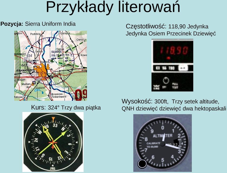Dziewięć Kurs: 324 Trzy dwa piątka Wysokość: 300ft,