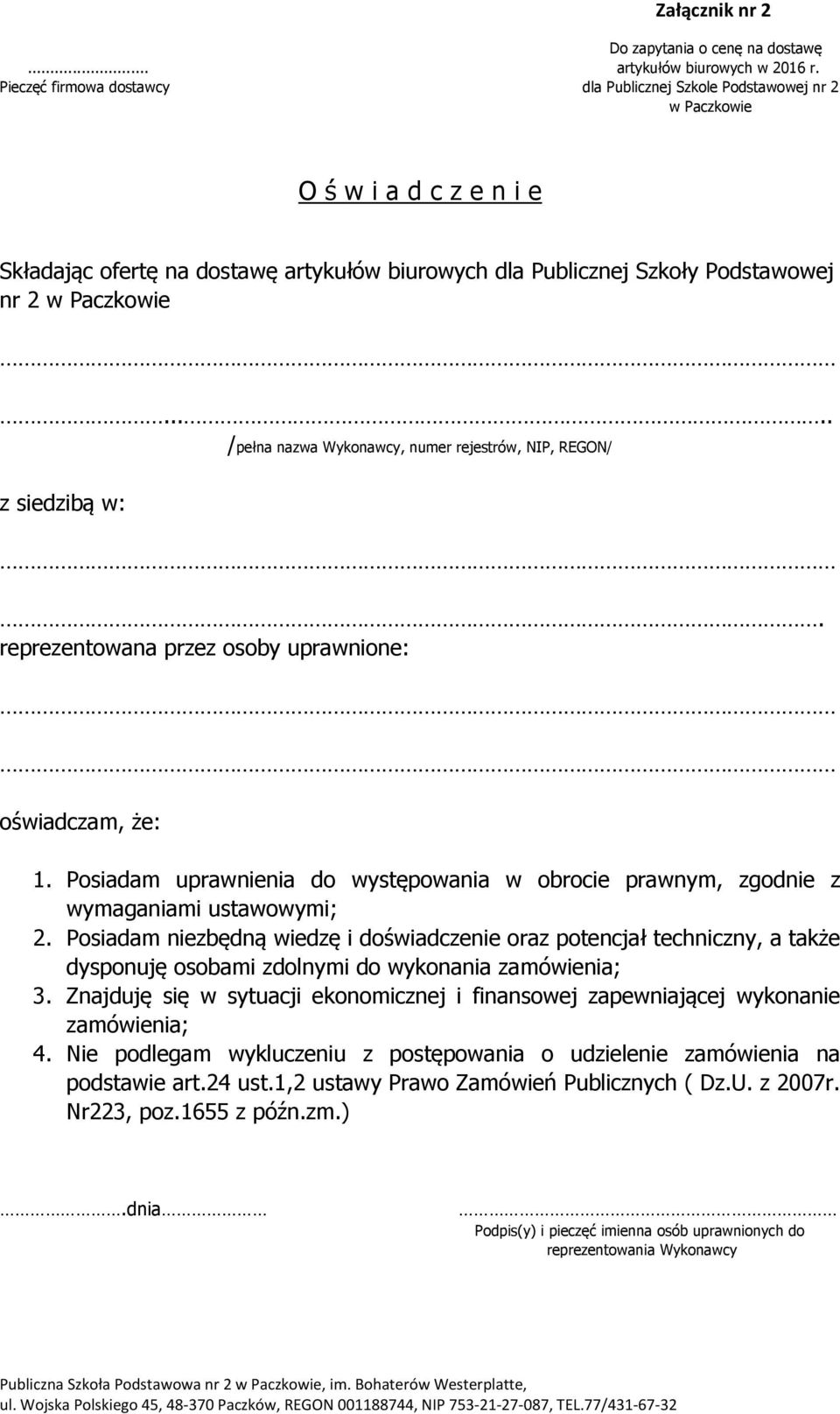 .... z siedzibą w: /pełna nazwa Wykonawcy, numer rejestrów, NIP, REGON/. reprezentowana przez osoby uprawnione: oświadczam, że: 1.