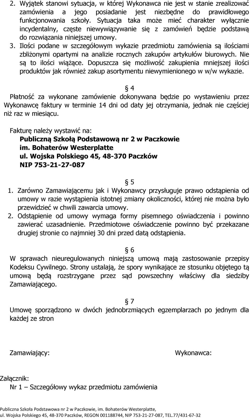 . Ilości podane w szczegółowym wykazie przedmiotu zamówienia są ilościami zbliżonymi opartymi na analizie rocznych zakupów artykułów biurowych. Nie są to ilości wiążące.