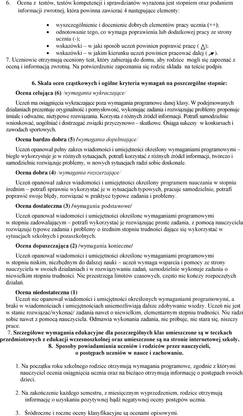 uczeń powinien pracować dalej ( ). 7. Uczniowie otrzymują oceniony test, który zabierają do domu, aby rodzice mogli się zapoznać z oceną i informacją zwrotną.