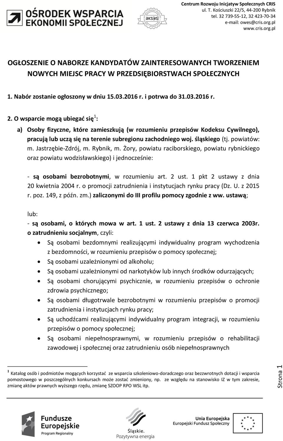 Jastrzębie-Zdrój, m. Rybnik, m. Żory, powiatu raciborskiego, powiatu rybnickiego oraz powiatu wodzisławskiego) i jednocześnie: - są osobami bezrobotnymi, w rozumieniu art. 2 ust.