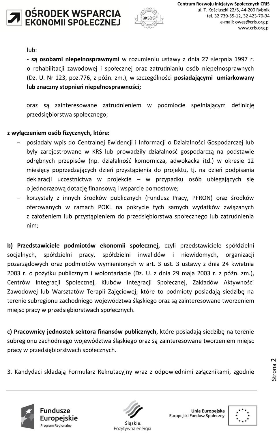 wyłączeniem osób fizycznych, które: posiadały wpis do Centralnej Ewidencji i Informacji o Działalności Gospodarczej lub były zarejestrowane w KRS lub prowadziły działalność gospodarczą na podstawie