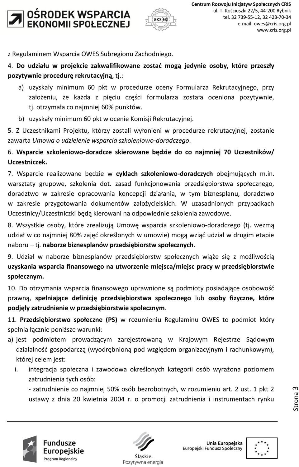 b) uzyskały minimum 60 pkt w ocenie Komisji Rekrutacyjnej. 5.