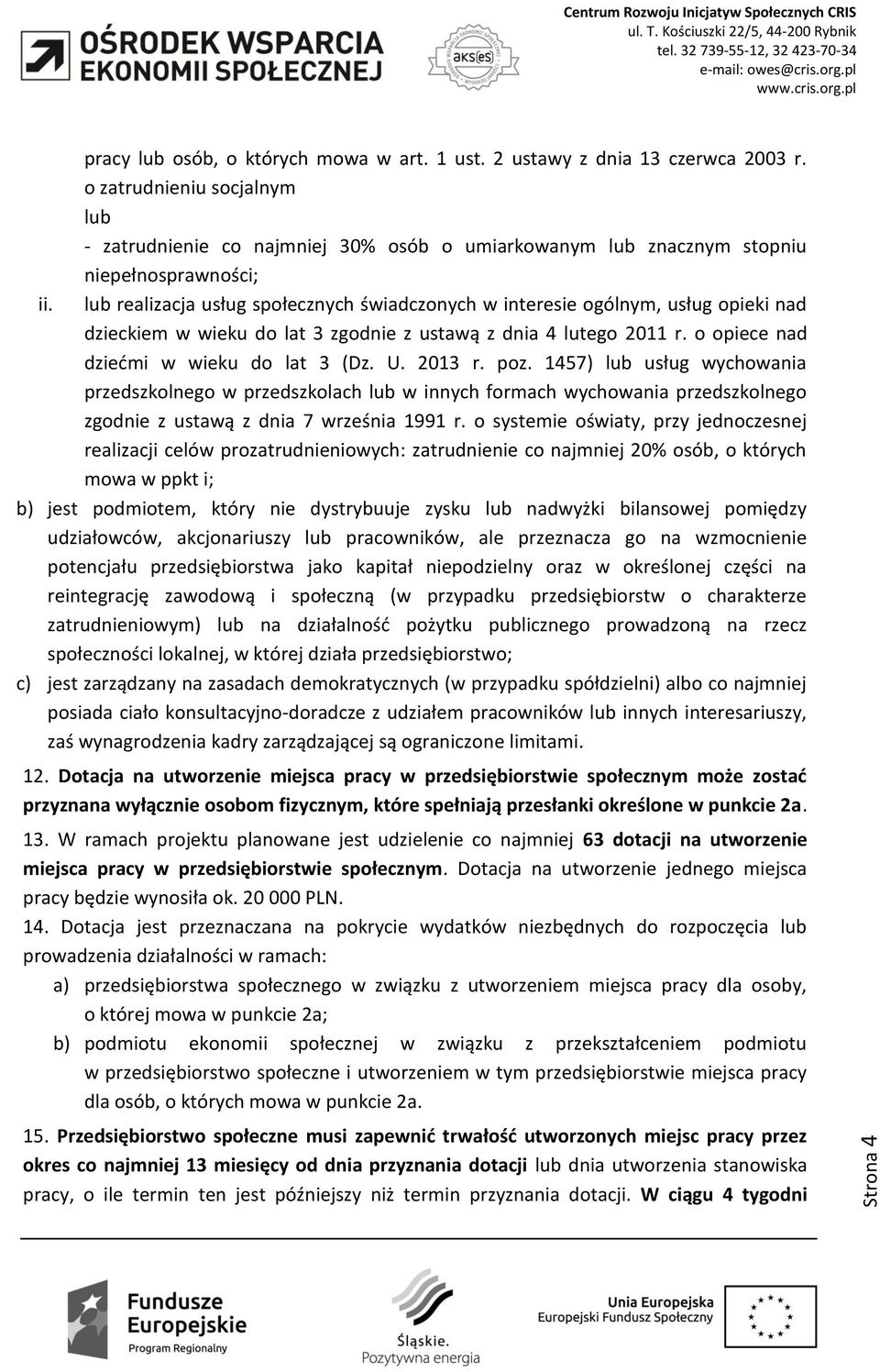 lub realizacja usług społecznych świadczonych w interesie ogólnym, usług opieki nad dzieckiem w wieku do lat 3 zgodnie z ustawą z dnia 4 lutego 2011 r. o opiece nad dziećmi w wieku do lat 3 (Dz. U.