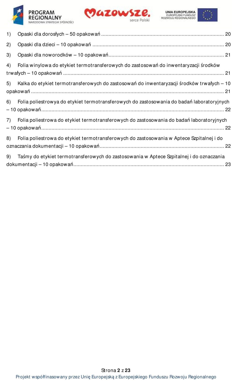 .. 21 5) Kalka do etykiet termotransferowych do zastosowań do inwentaryzacji środków trwałych 10 opakowań.