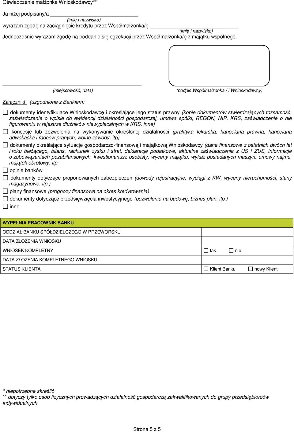 (miejscowość, data) (podpis Współmałżonka / i Wnioskodawcy) Załączniki: (uzgodnione z Bankiem) dokumenty identyfikujące Wnioskodawcę i określające jego status prawny (kopie dokumentów stwierdzających