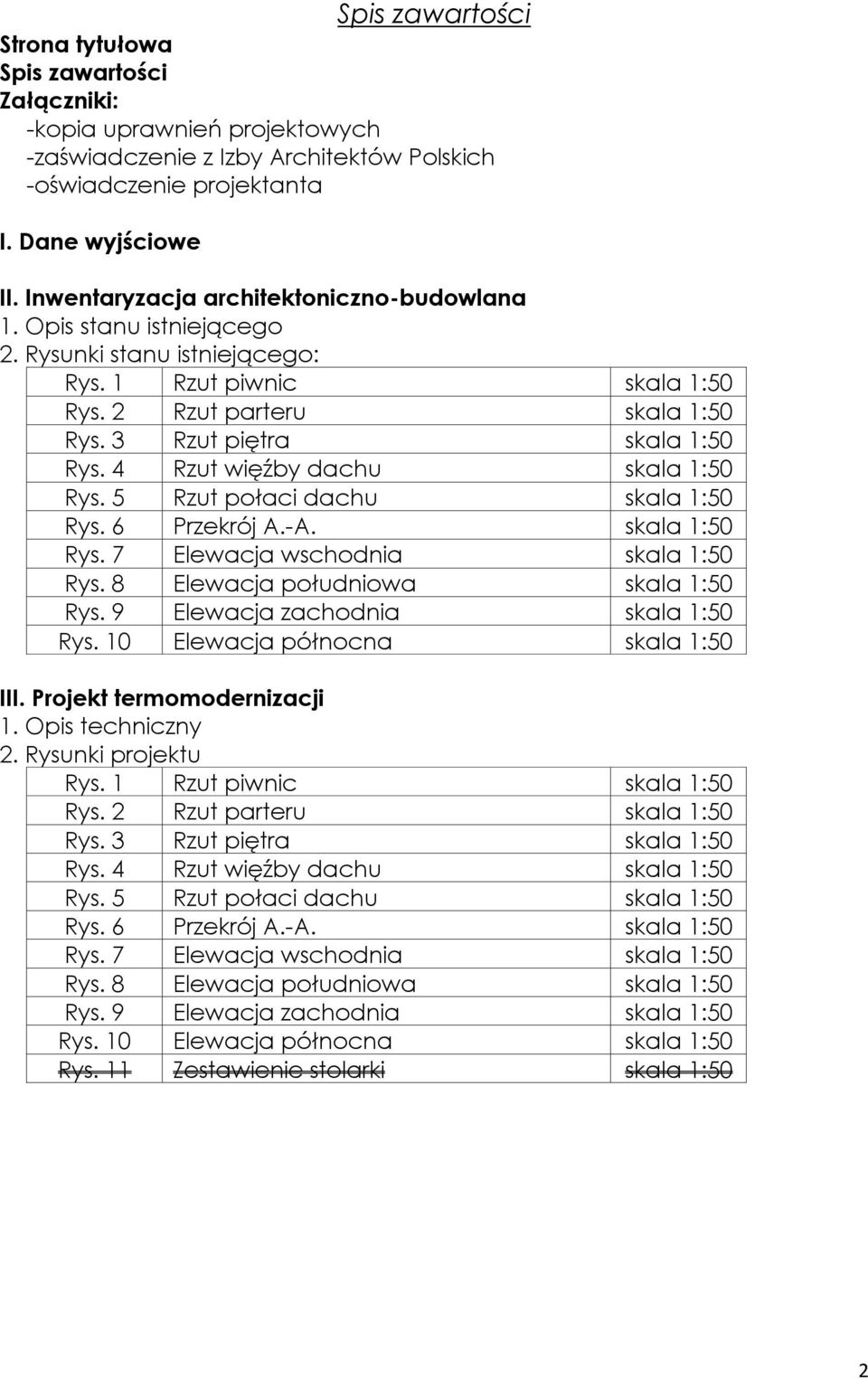 4 Rzut więźby dachu skala 1:50 Rys. 5 Rzut połaci dachu skala 1:50 Rys. 6 Przekrój A.-A. skala 1:50 Rys. 7 Elewacja wschodnia skala 1:50 Rys. 8 Elewacja południowa skala 1:50 Rys.