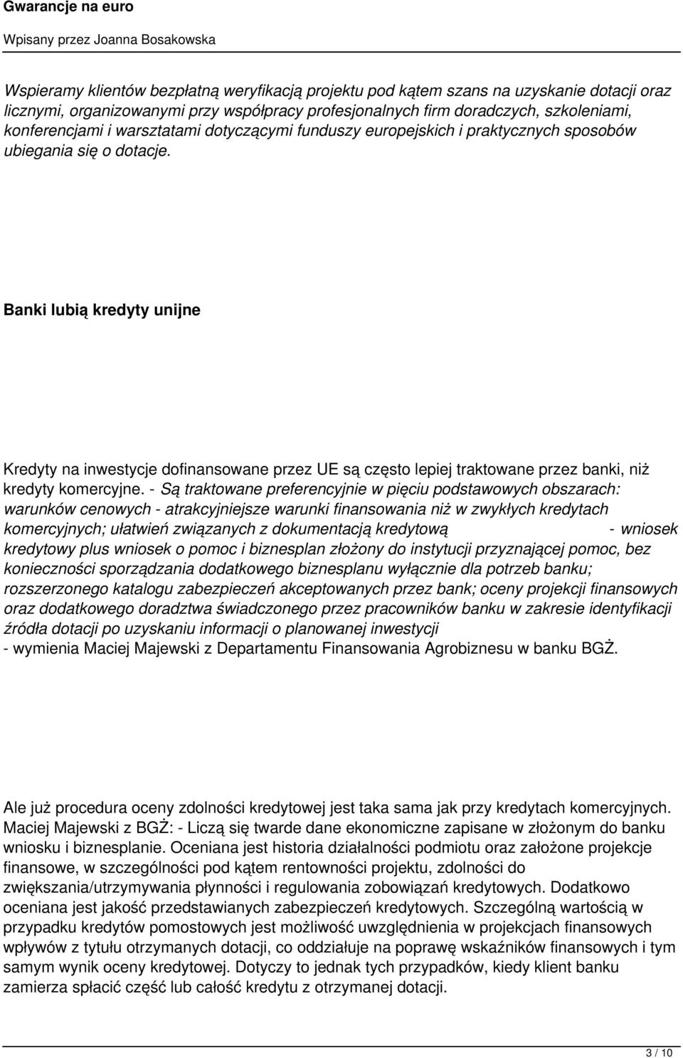 Banki lubią kredyty unijne Kredyty na inwestycje dofinansowane przez UE są często lepiej traktowane przez banki, niż kredyty komercyjne.