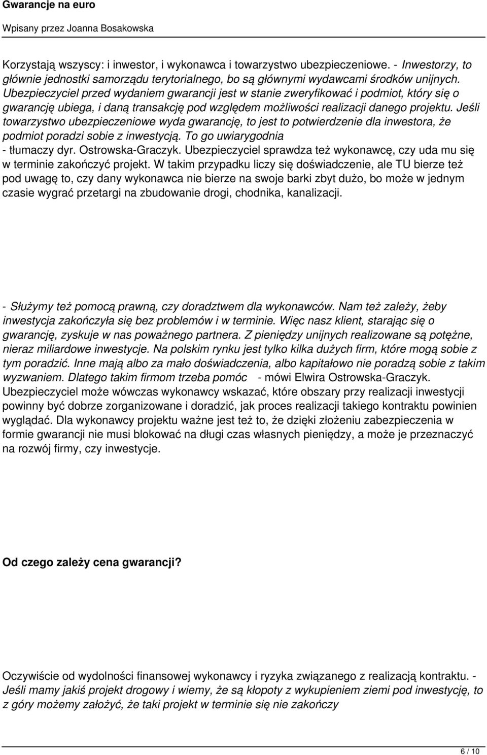 Jeśli towarzystwo ubezpieczeniowe wyda gwarancję, to jest to potwierdzenie dla inwestora, że podmiot poradzi sobie z inwestycją. To go uwiarygodnia - tłumaczy dyr. Ostrowska-Graczyk.