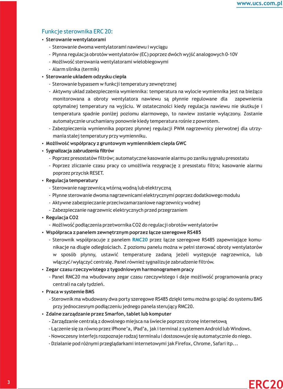 temperatura na wylocie wymiennika jest na bieżąco monitorowana a obroty wentylatora nawiewu są płynnie regulowane dla zapewnienia optymalnej temperatury na wyjściu.