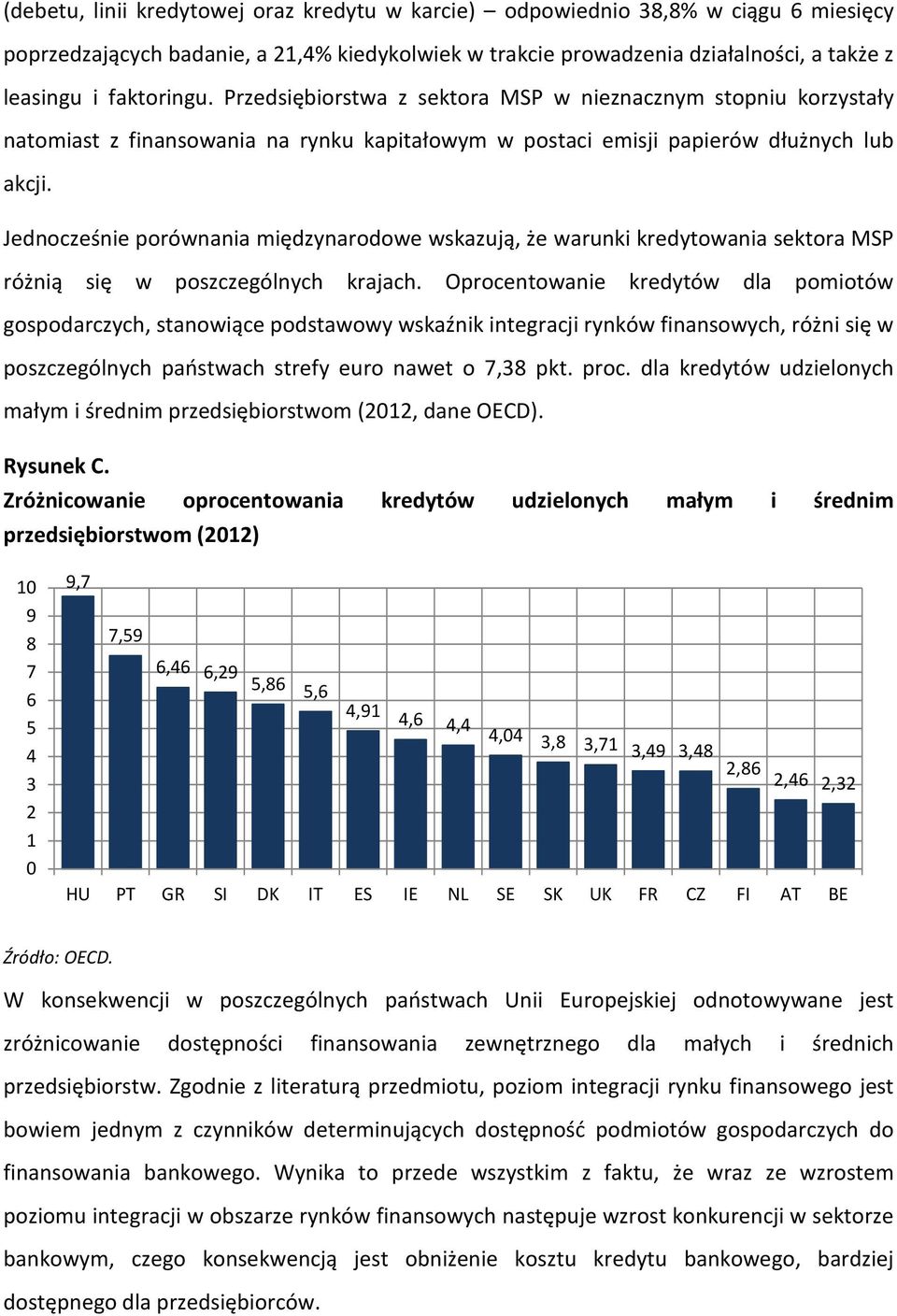 Jednocześnie porównania międzynarodowe wskazują, że warunki kredytowania sektora MSP różnią się w poszczególnych krajach.