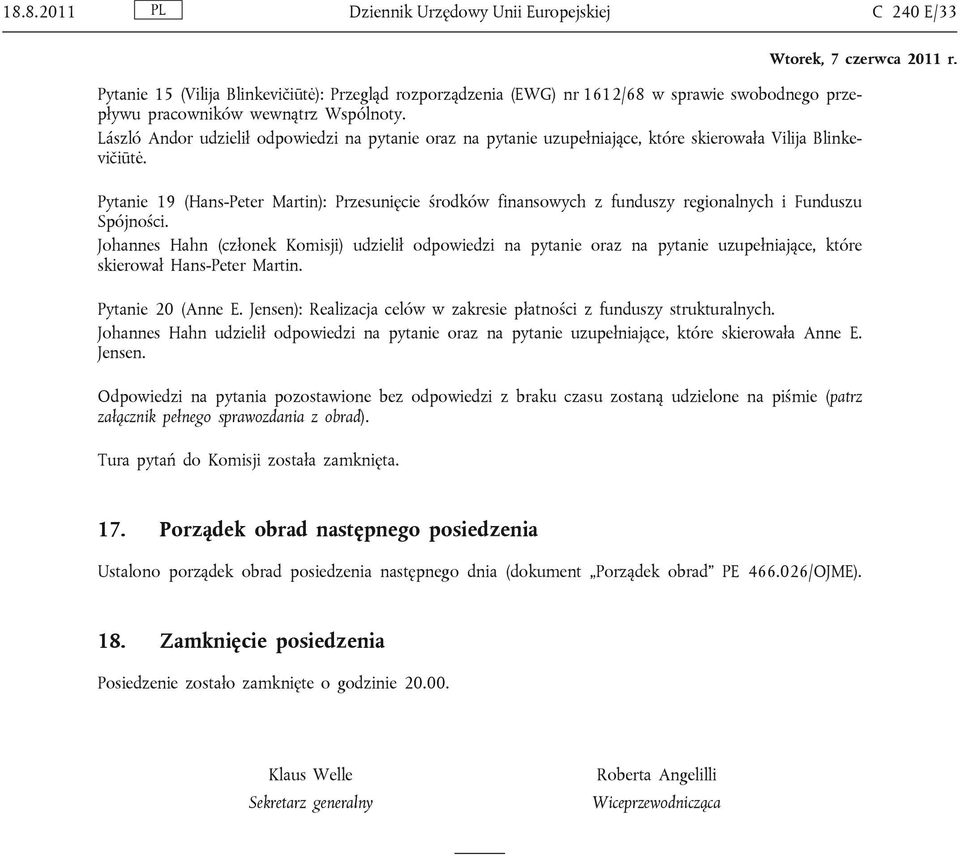 Pytanie 19 (Hans-Peter Martin): Przesunięcie środków finansowych z funduszy regionalnych i Funduszu Spójności.