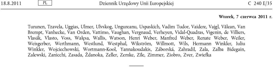 Weber, Manfred Weber, Renate Weber, Weiler, Weisgerber, Werthmann, Westlund, Westphal, Wikström, Willmott, Wils, Hermann Winkler, Iuliu Winkler, Wojciechowski,
