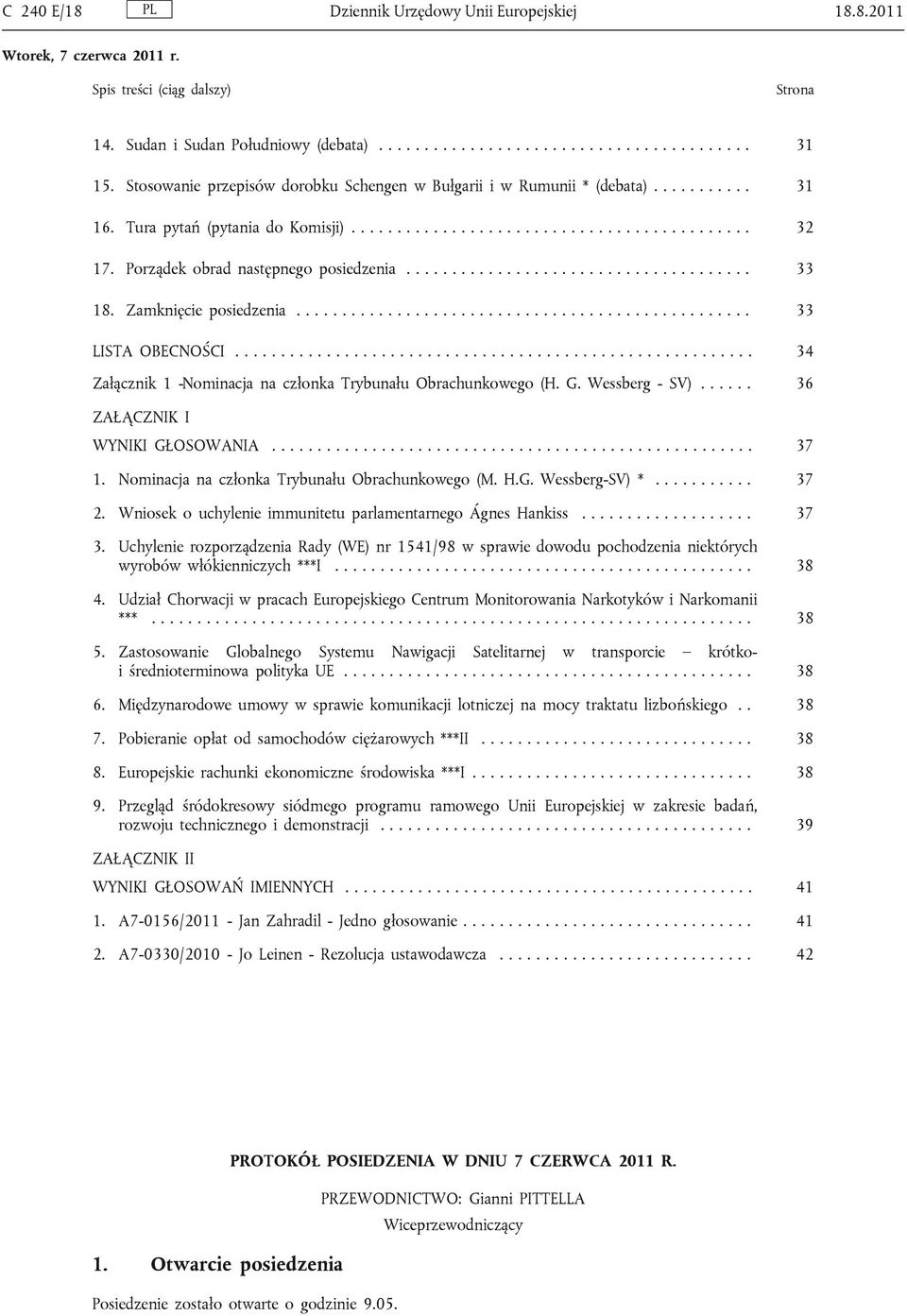 Porządek obrad następnego posiedzenia...................................... 33 18. Zamknięcie posiedzenia.................................................. 33 LISTA OBECNOŚCI.