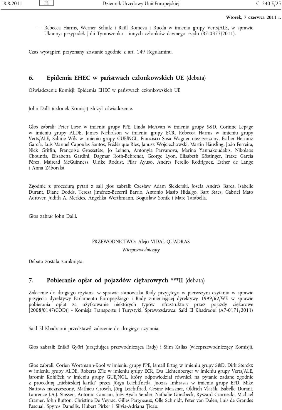 Epidemia EHEC w państwach członkowskich UE (debata) Oświadczenie Komisji: Epidemia EHEC w państwach członkowskich UE John Dalli (członek Komisji) złożył oświadczenie.