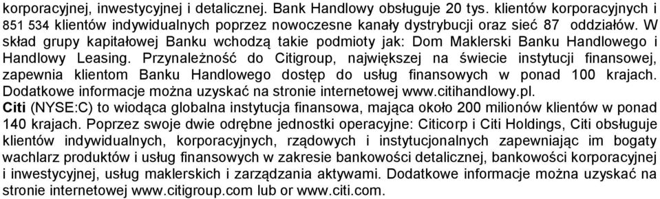 Przynależność do Citigroup, największej na świecie instytucji finansowej, zapewnia klientom Banku Handlowego dostęp do usług finansowych w ponad 100 krajach.