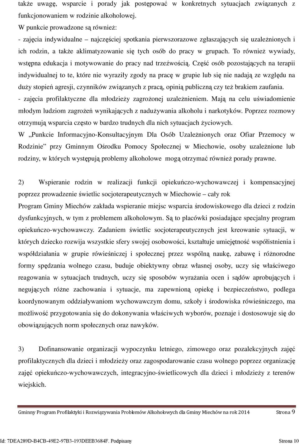 To również wywiady, wstępna edukacja i motywowanie do pracy nad trzeźwością.