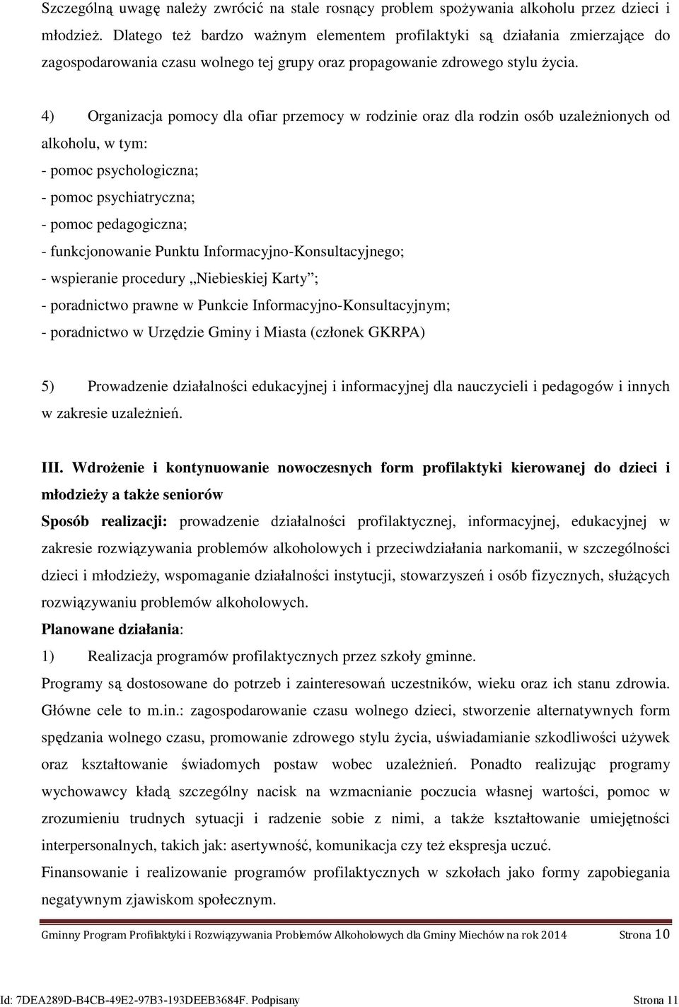 4) Organizacja pomocy dla ofiar przemocy w rodzinie oraz dla rodzin osób uzależnionych od alkoholu, w tym: - pomoc psychologiczna; - pomoc psychiatryczna; - pomoc pedagogiczna; - funkcjonowanie