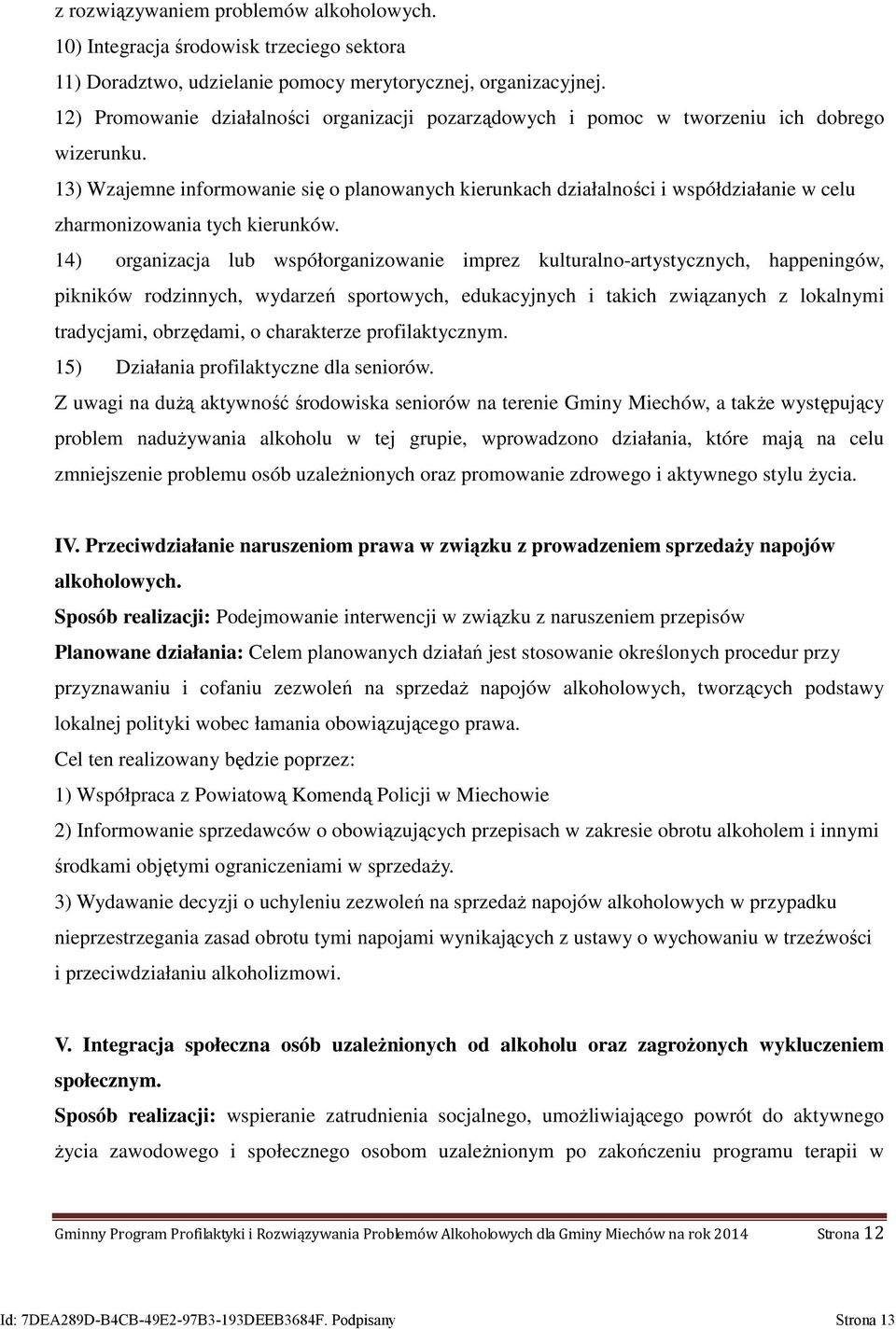 13) Wzajemne informowanie się o planowanych kierunkach działalności i współdziałanie w celu zharmonizowania tych kierunków.