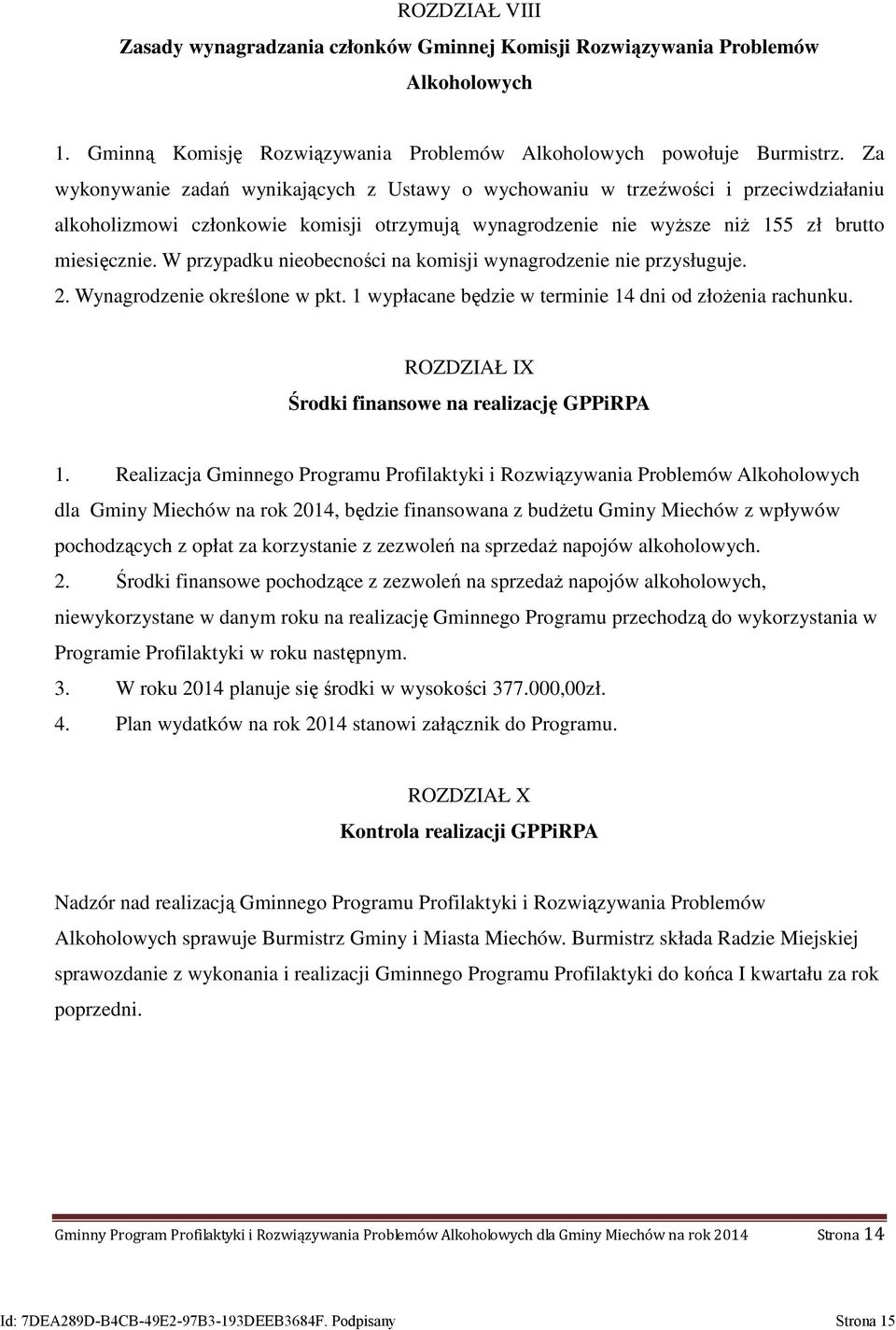 W przypadku nieobecności na komisji wynagrodzenie nie przysługuje. 2. Wynagrodzenie określone w pkt. 1 wypłacane będzie w terminie 14 dni od złożenia rachunku.