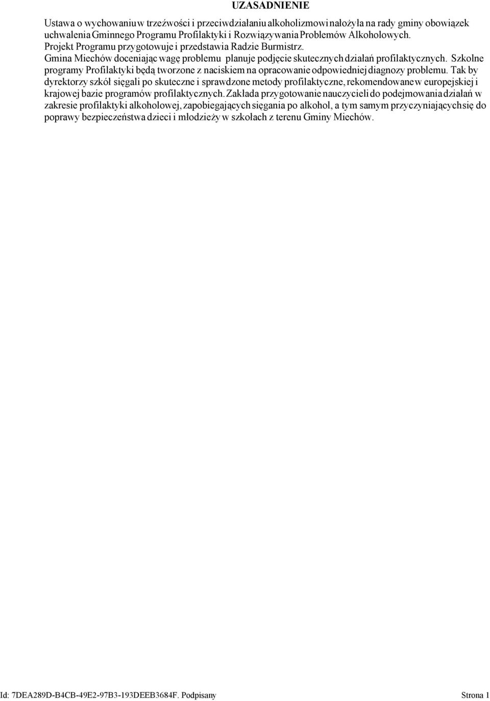 Szkolne programy Profilaktyki będą tworzone z naciskiem na opracowanie odpowiedniejdiagnozy problemu.