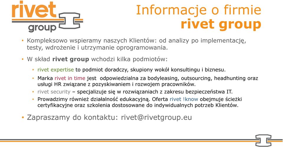 Marka rivet in time jest odpowiedzialna za bodyleasing, outsourcing, headhunting oraz usługi HR związane z pozyskiwaniem i rozwojem pracowników.