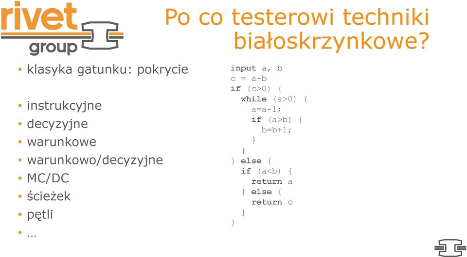 warunkowo/decyzyjne MC/DC ścieżek pętli input a, b c = a+b if