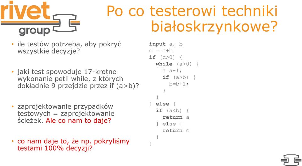 zaprojektowanie przypadków testowych = zaprojektowanie ścieżek. Ale co nam to daje? co nam daje to, że np.