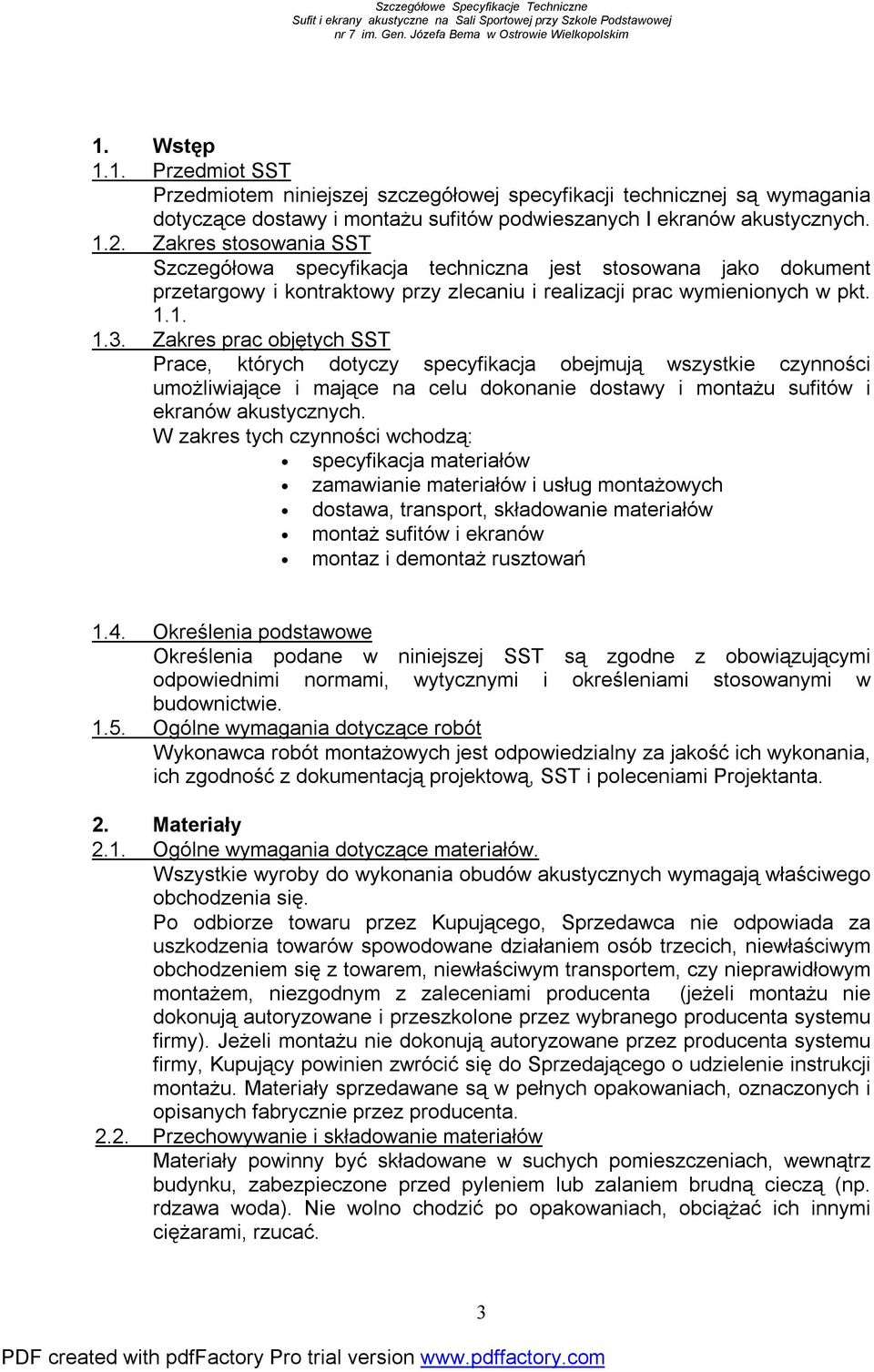 Zakres prac objętych SST Prace, których dotyczy specyfikacja obejmują wszystkie czynności umożliwiające i mające na celu dokonanie dostawy i montażu sufitów i ekranów akustycznych.