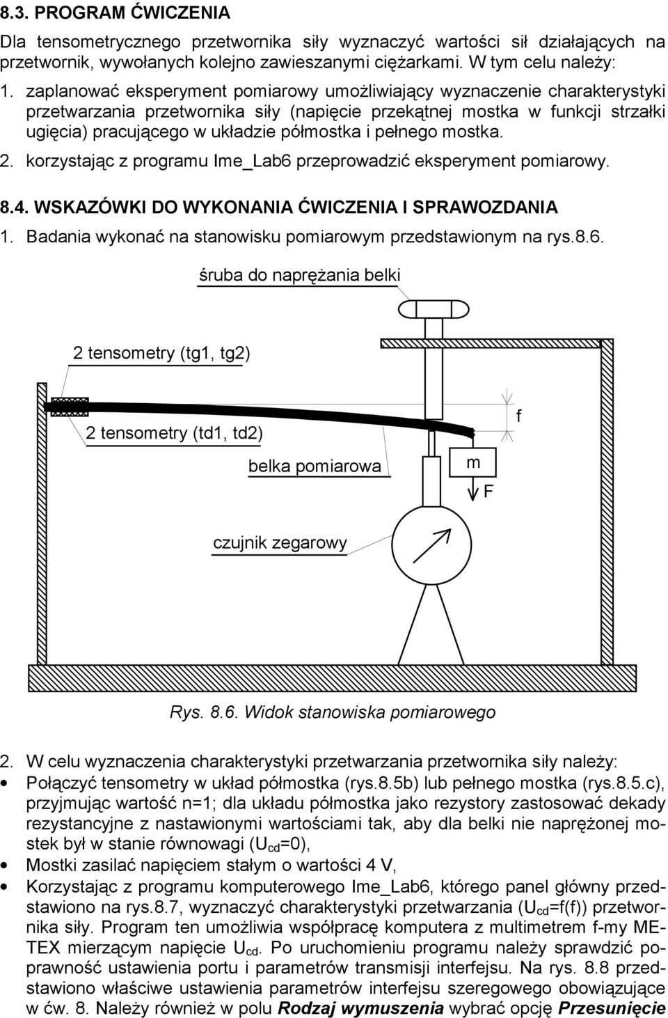 pełnego mostka. 2. korzystając z programu Ime_Lab6 przeprowadzić eksperyment pomiarowy. 8.4. WSKAZÓWKI DO WYKOAIA ĆWICZEIA I SPAWOZDAIA 1.