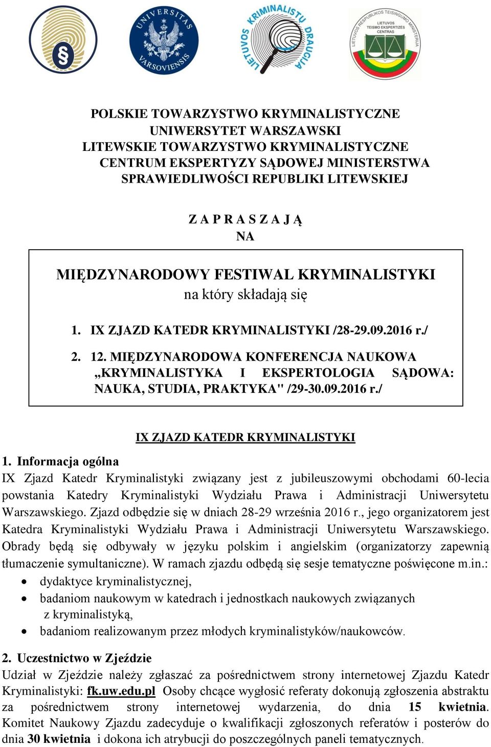 MIĘDZYNARODOWA KONFERENCJA NAUKOWA KRYMINALISTYKA I EKSPERTOLOGIA SĄDOWA: NAUKA, STUDIA, PRAKTYKA" /29-30.09.2016 r./ IX ZJAZD KATEDR KRYMINALISTYKI 1.