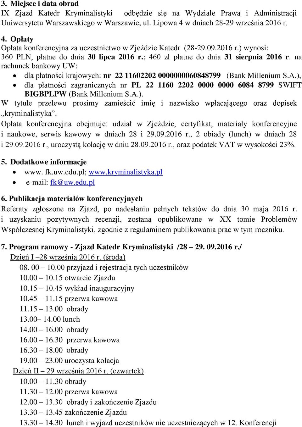 ; 460 zł płatne do dnia 31 sierpnia 2016 r. na rachunek bankowy UW: dla płatności krajowych: nr 22 11602202 0000000060848799 (Bank Millenium S.A.