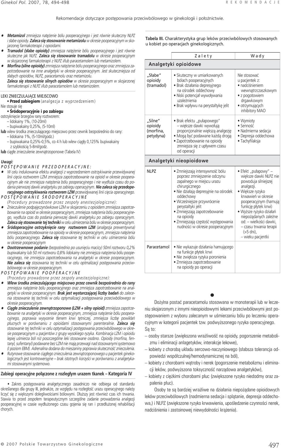 Zaleca si stosowanie tramadolu w okresie pooperacyjnym w skojarzonej farmakoterapii z NLPZ i/ paracetamolem metamizolem.