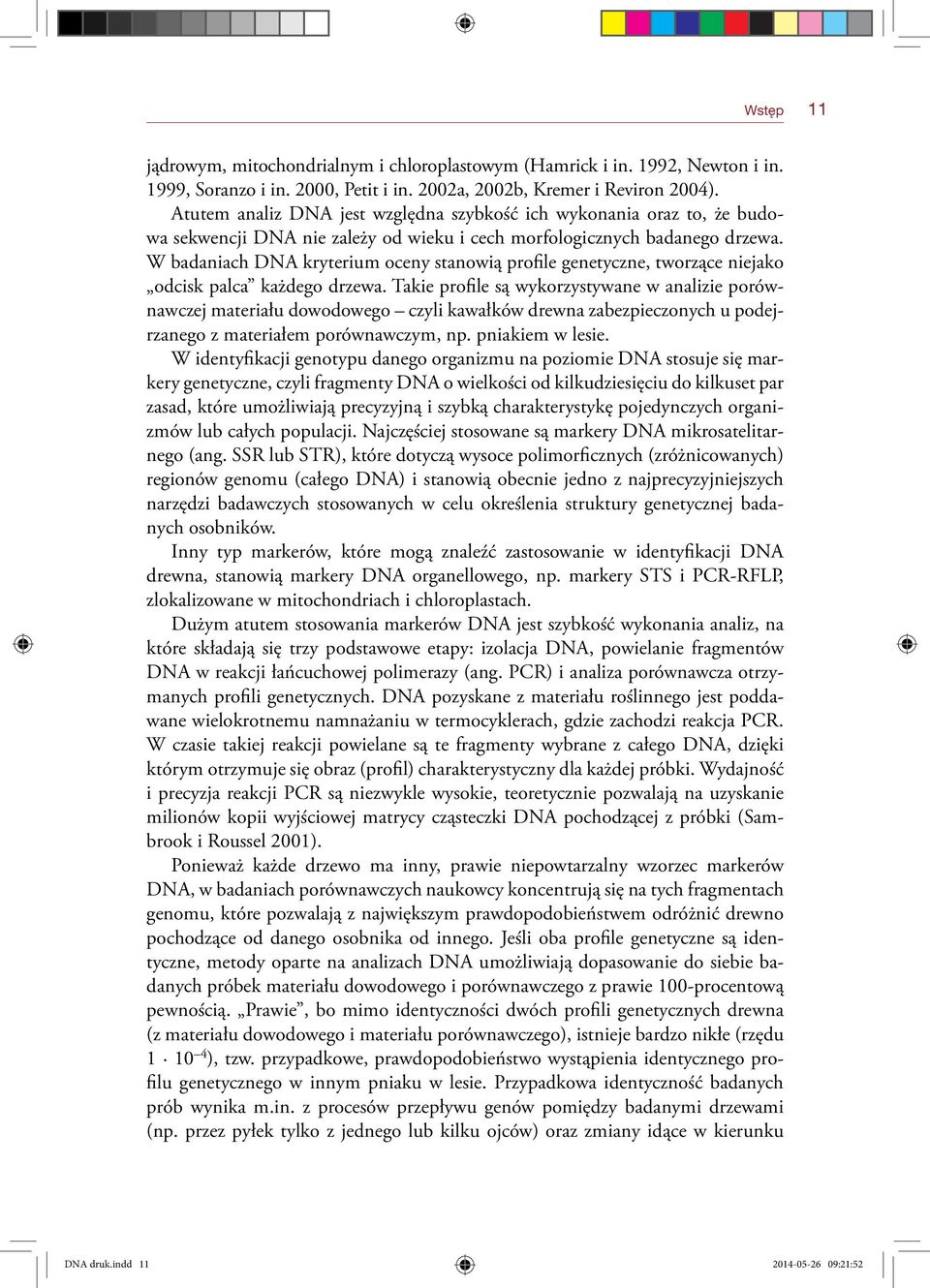 W badaniach DNA kryterium oceny stanowią profile genetyczne, tworzące niejako odcisk palca każdego drzewa.