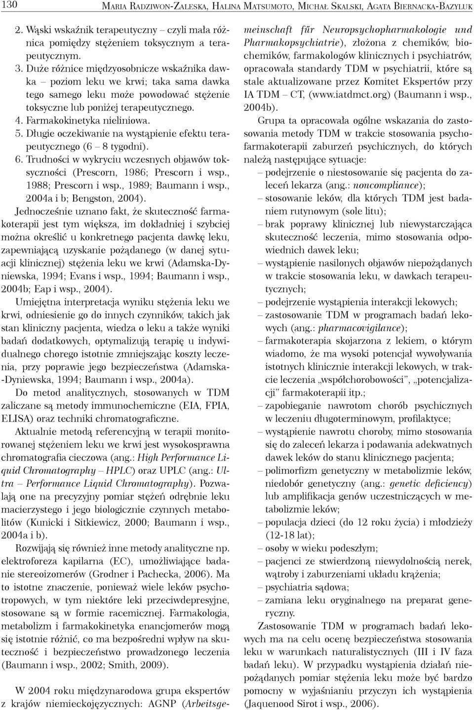 Długie oczekiwanie na wystąpienie efektu terapeutycznego (6 8 tygodni). 6. Trudności w wykryciu wczesnych objawów toksyczności (Prescorn, 986; Prescorn i wsp., 988; Prescorn i wsp.