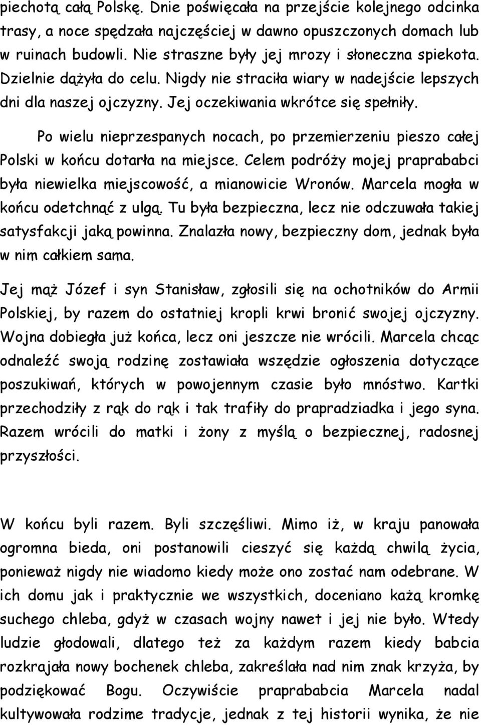 Po wielu nieprzespanych nocach, po przemierzeniu pieszo całej Polski w końcu dotarła na miejsce. Celem podróży mojej praprababci była niewielka miejscowość, a mianowicie Wronów.