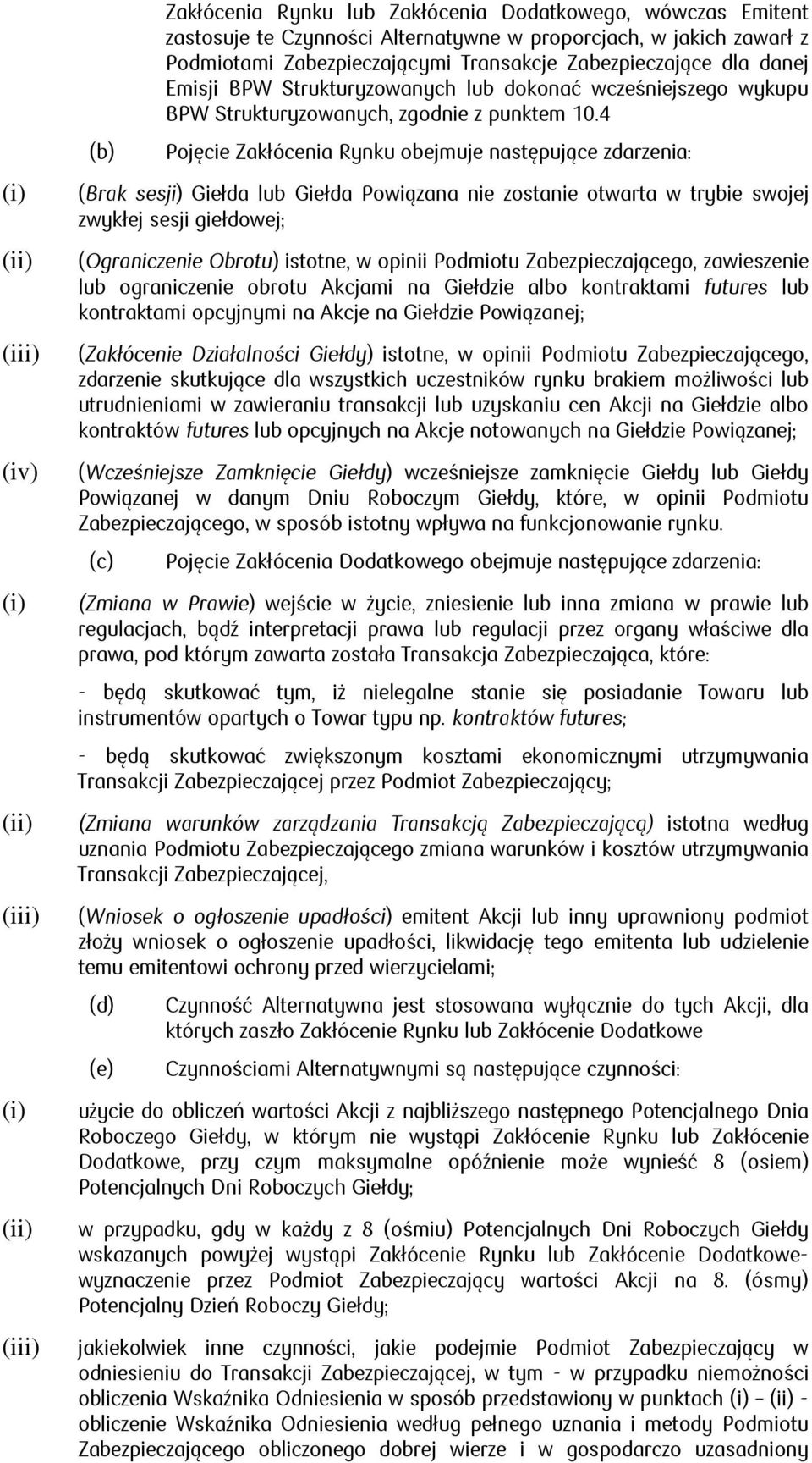 4 Pojęcie Zakłócenia Rynku obejmuje następujące zdarzenia: (Brak sesji) Giełda lub Giełda Powiązana nie zostanie otwarta w trybie swojej zwykłej sesji giełdowej; (Ograniczenie Obrotu) istotne, w