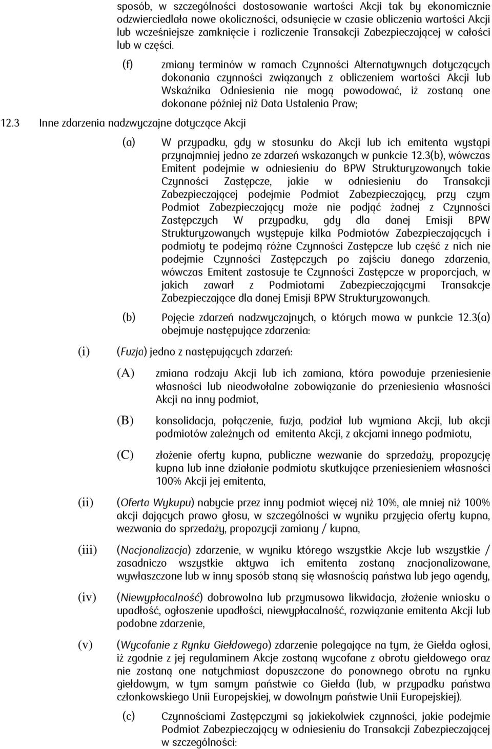 3 Inne zdarzenia nadzwyczajne dotyczące Akcji (i) (a) (b) zmiany terminów w ramach Czynności Alternatywnych dotyczących dokonania czynności związanych z obliczeniem wartości Akcji lub Wskaźnika