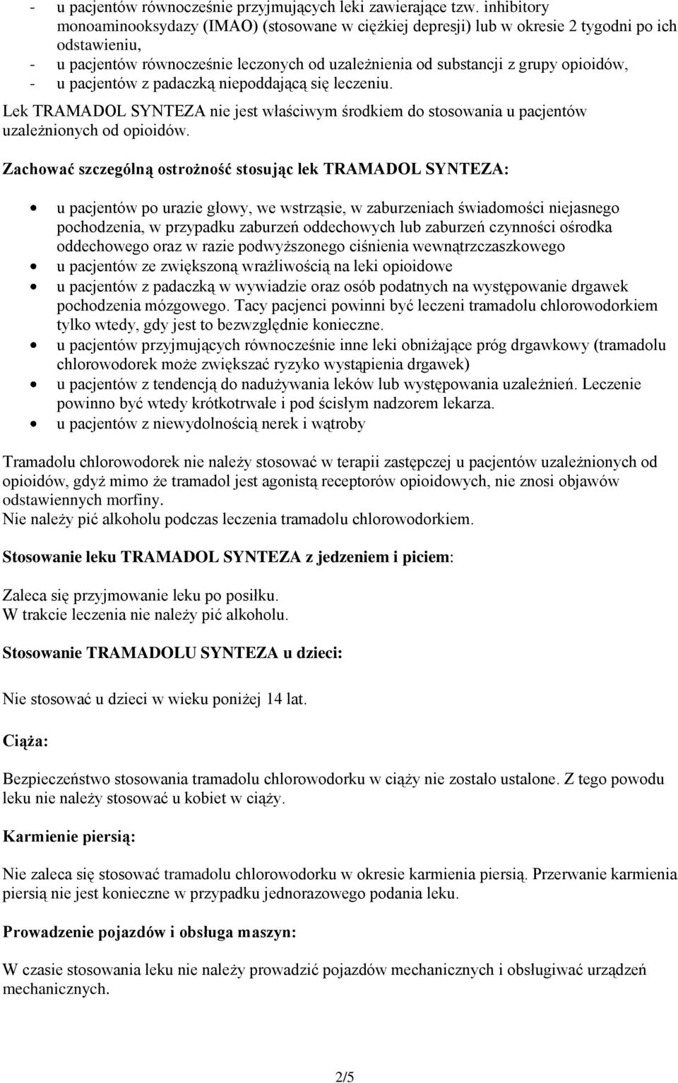 u pacjentów z padaczką niepoddającą się leczeniu. Lek TRAMADOL SYNTEZA nie jest właściwym środkiem do stosowania u pacjentów uzależnionych od opioidów.