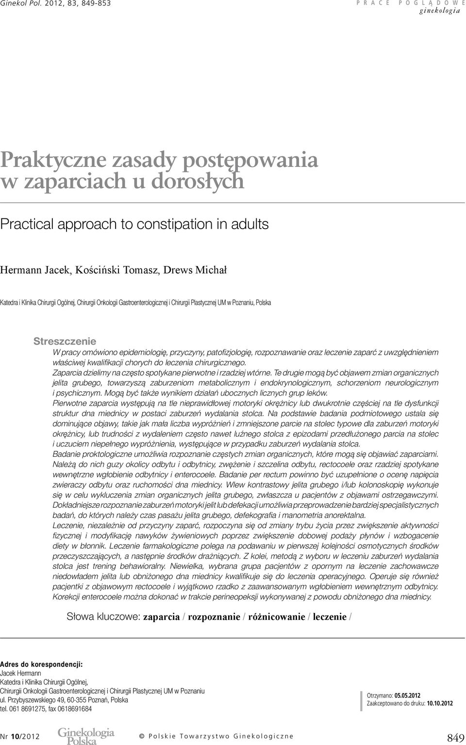 uwzględnieniem właściwej kwalifikacji chorych do leczenia chirurgicznego. Zaparcia dzielimy na często spotykane pierwotne i rzadziej wtórne.