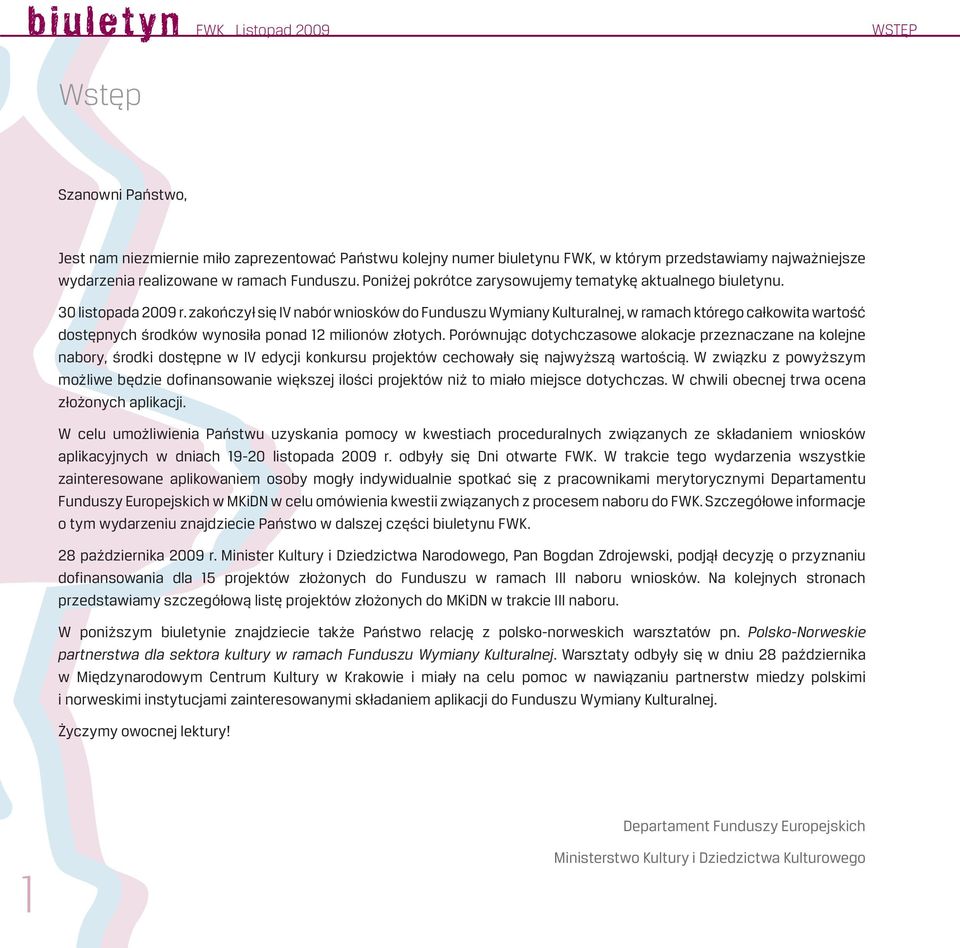 zakończył się IV nabór wniosków do Funduszu Wymiany Kulturalnej, w ramach którego całkowita wartość dostępnych środków wynosiła ponad 12 milionów złotych.