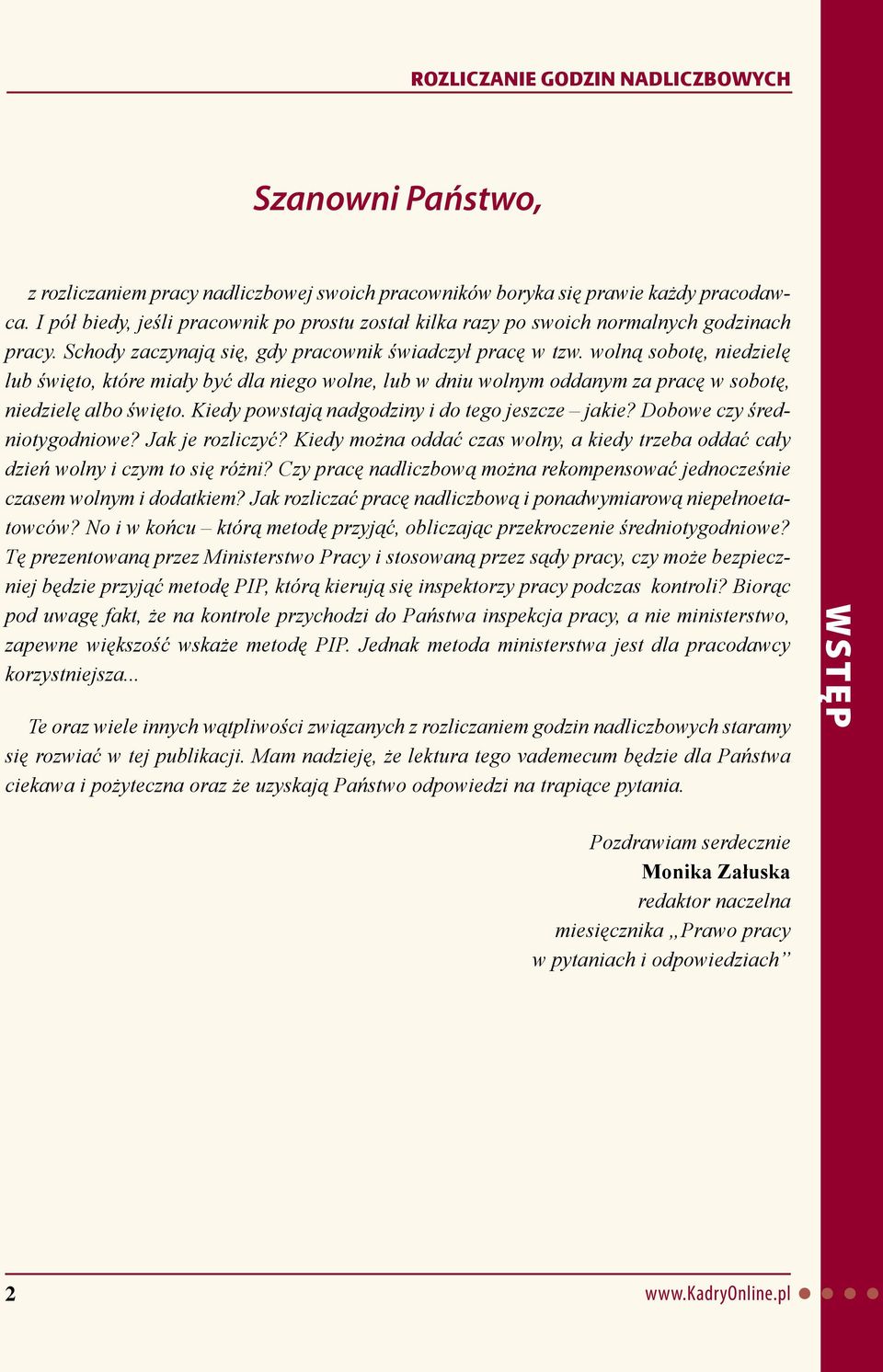 wolną sobotę, niedzielę lub święto, które miały być dla niego wolne, lub w dniu wolnym oddanym za pracę w sobotę, niedzielę albo święto. Kiedy powstają nadgodziny i do tego jeszcze jakie?