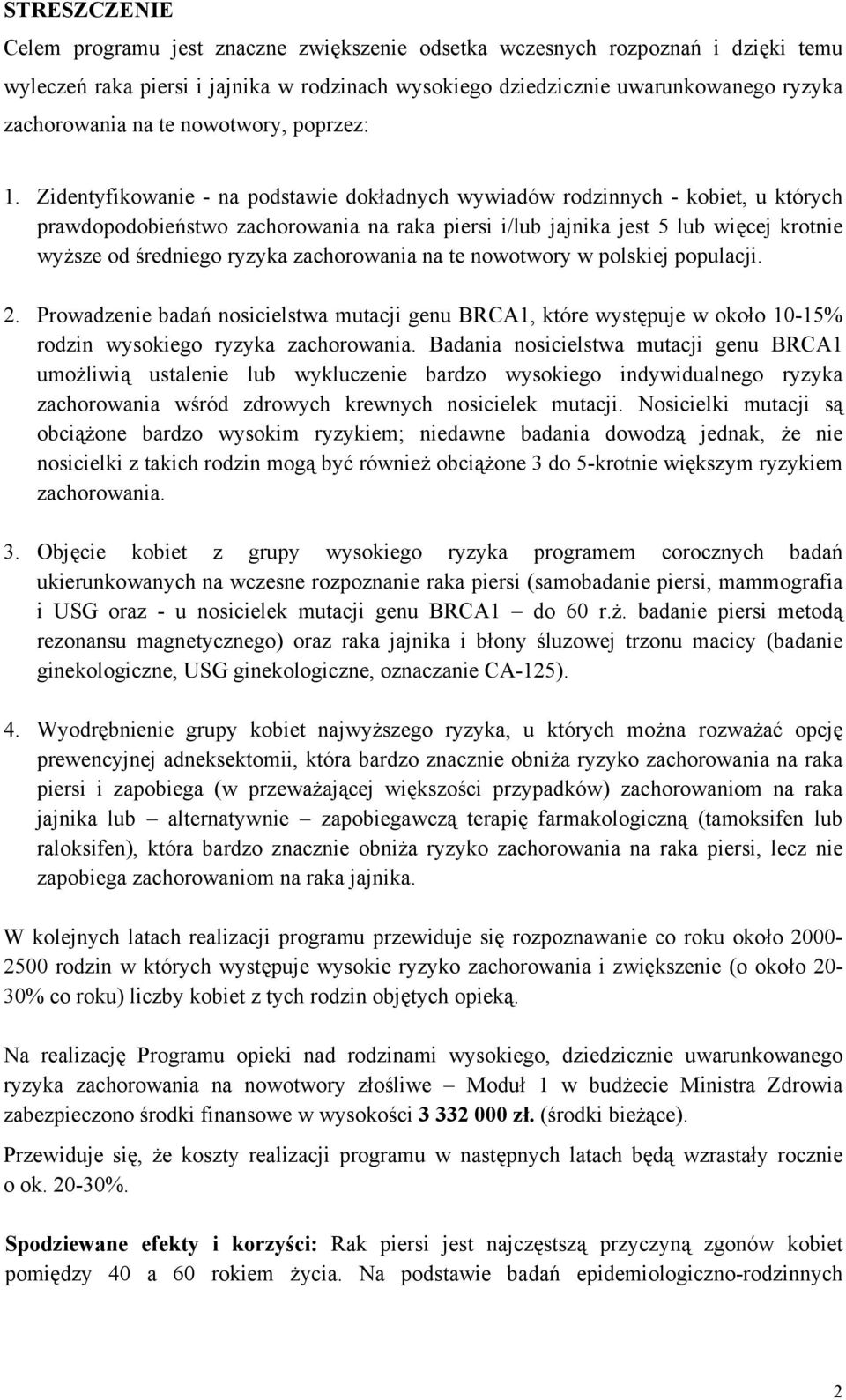 Zidentyfikowanie - na podstawie dokładnych wywiadów rodzinnych - kobiet, u których prawdopodobieństwo zachorowania na raka piersi i/lub jajnika jest 5 lub więcej krotnie wyższe od średniego ryzyka