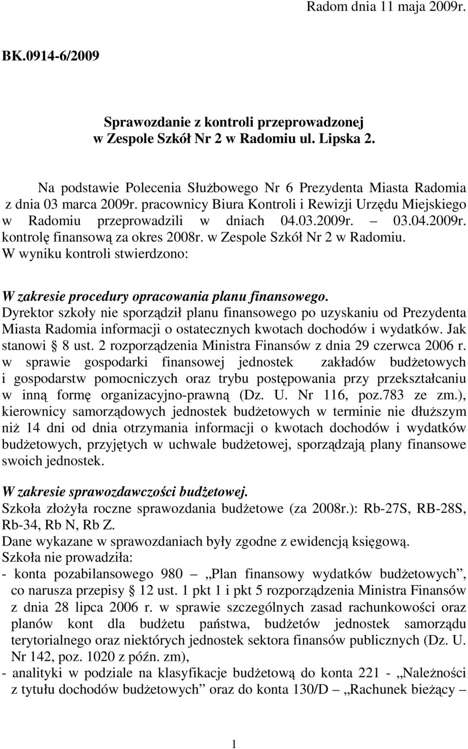 w Zespole Szkół Nr 2 w Radomiu. W wyniku kontroli stwierdzono: W zakresie procedury opracowania planu finansowego.