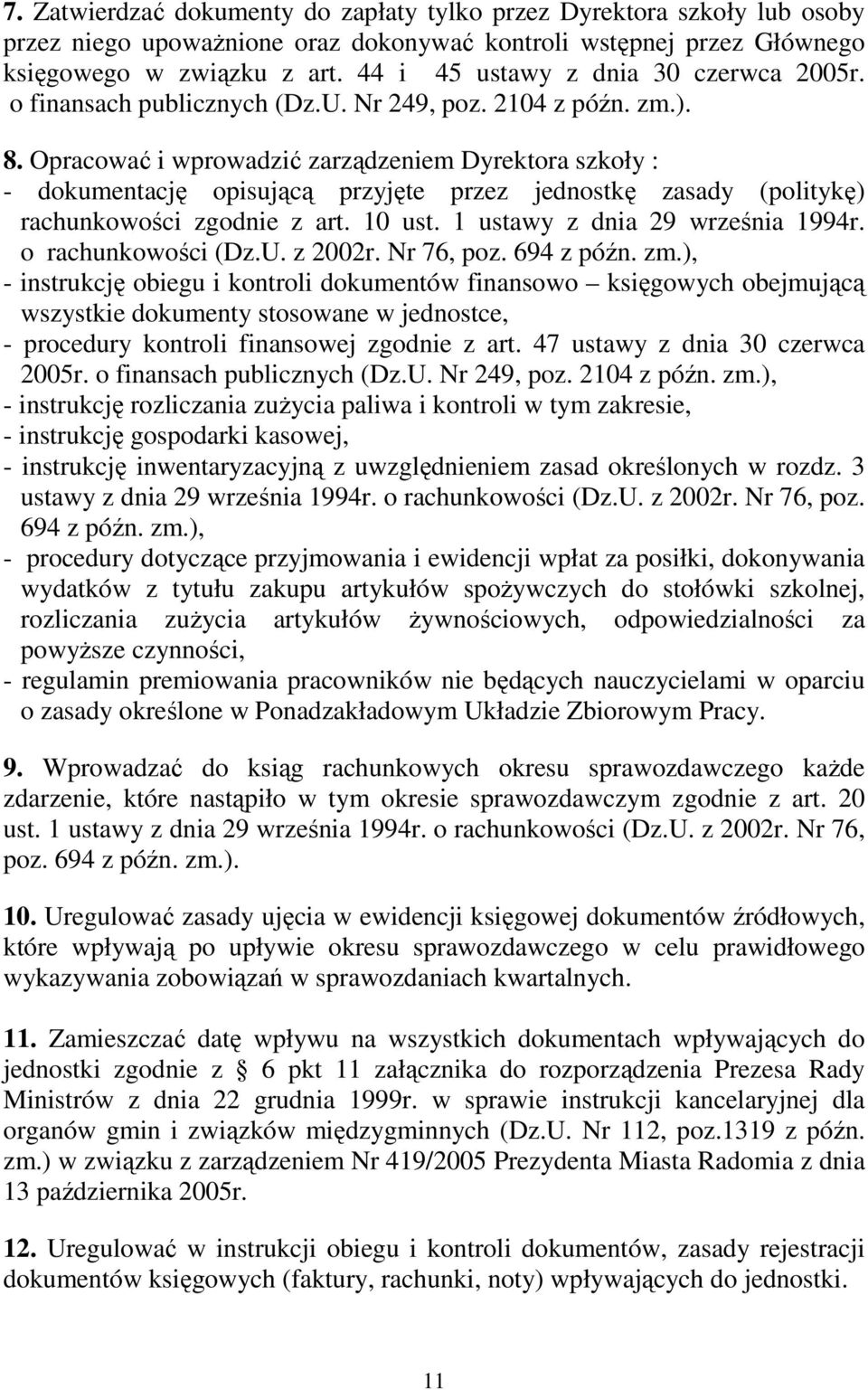 Opracować i wprowadzić zarządzeniem Dyrektora szkoły : - dokumentację opisującą przyjęte przez jednostkę zasady (politykę) rachunkowości zgodnie z art. 10 ust. 1 ustawy z dnia 29 września 1994r.